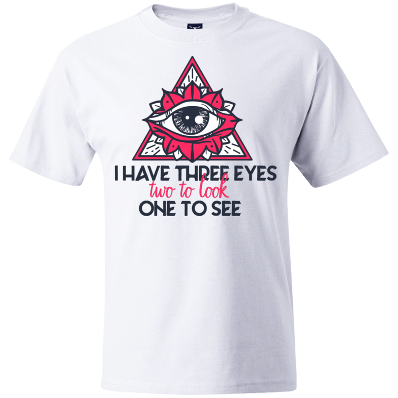 I have three eyes two to look one to see 5180 Beefy T-Shirt