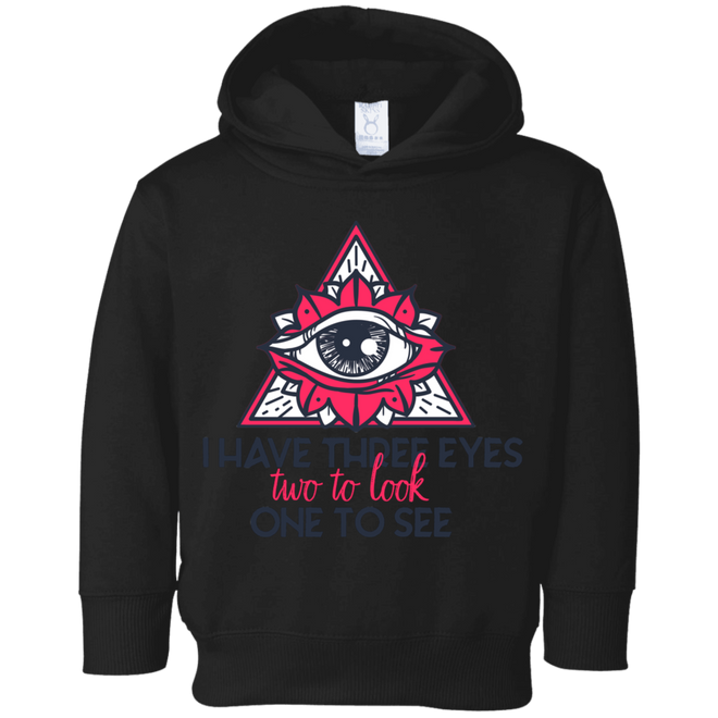 I have three eyes two to look one to see 3326 Toddler Fleece Hoodie