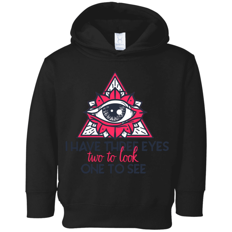 I have three eyes two to look one to see 3326 Toddler Fleece Hoodie