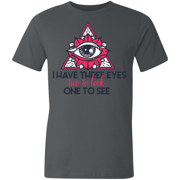 I have three eyes two to look one to see 3001U Unisex Made in the USA Jersey Short-Sleeve T-Shirt