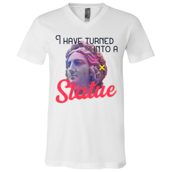 I have turned into a Statue 3005 Unisex Jersey SS V-Neck T-Shirt