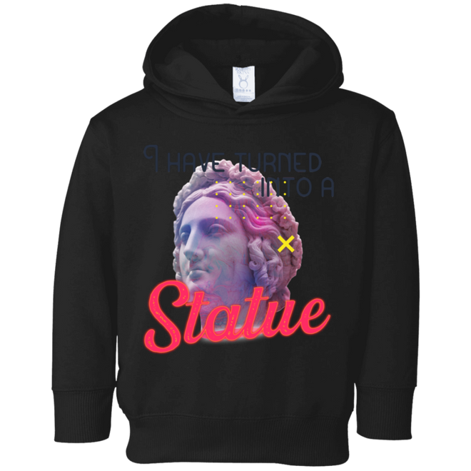 I have turned into a Statue 3326 Toddler Fleece Hoodie