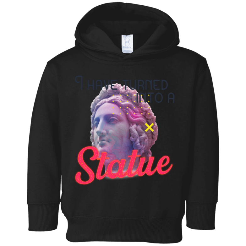 I have turned into a Statue 3326 Toddler Fleece Hoodie