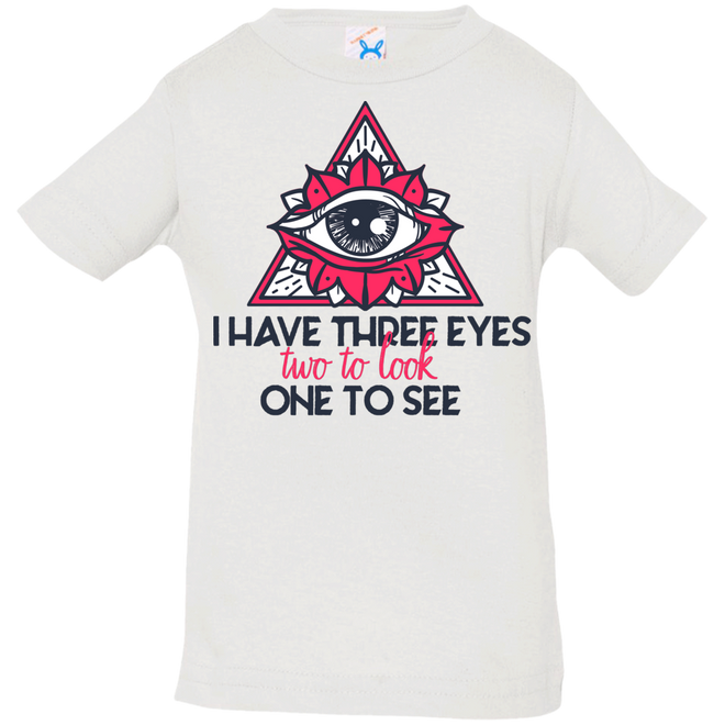 I have three eyes two to look one to see 3322 Infant Jersey T-Shirt