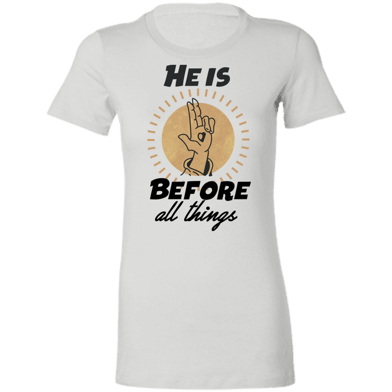 He is before all things 6004 Ladies' Favorite T-Shirt