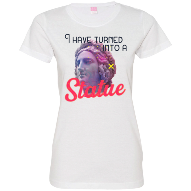 I have turned into a Statue 3516 Ladies' Fine Jersey T-Shirt