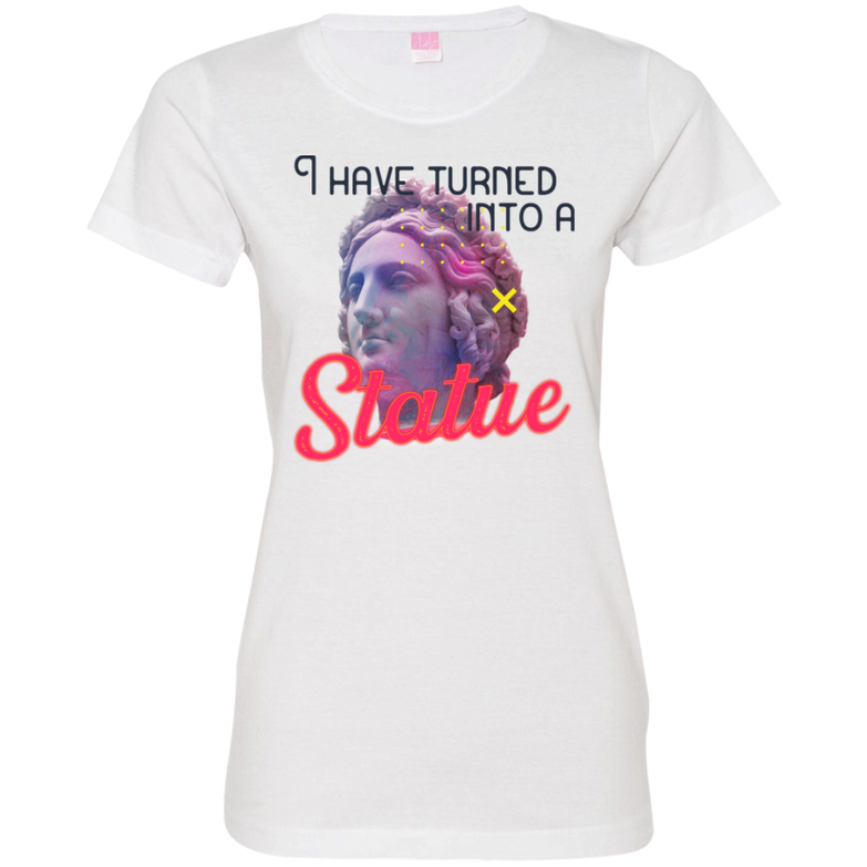 I have turned into a Statue 3516 Ladies' Fine Jersey T-Shirt