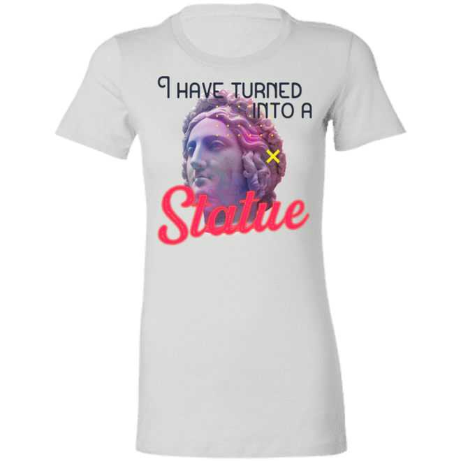 I have turned into a Statue 6004 Ladies' Favorite T-Shirt