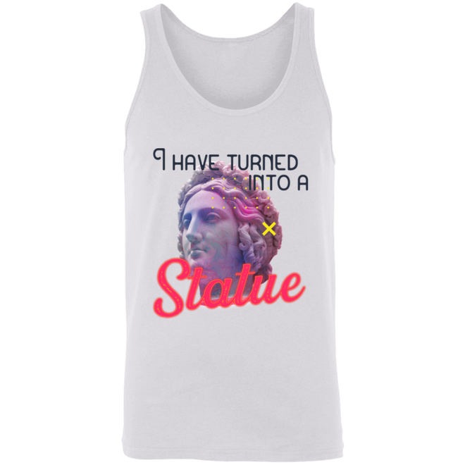 I have turned into a Statue 3480 Unisex Tank