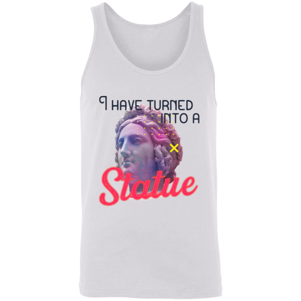 I have turned into a Statue 3480 Unisex Tank